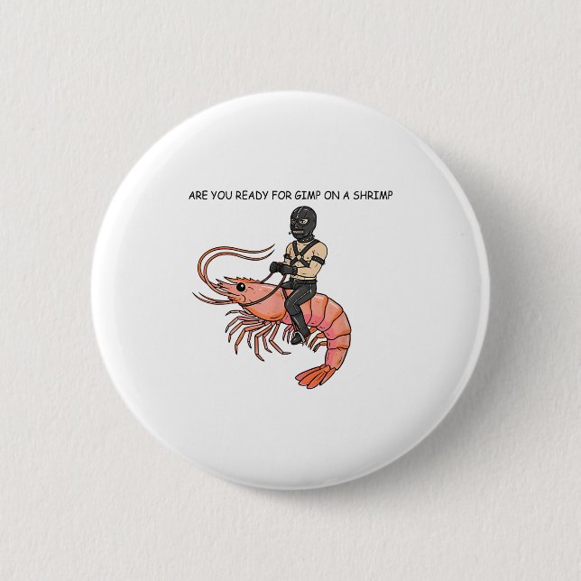 Are You Ready For Gimp On A Shrimp  2 Inch Round Button (Front)