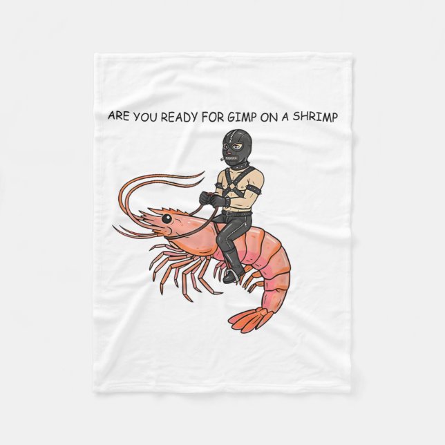 Are You Ready For Gimp On A Shrimp  Fleece Blanket (Front)