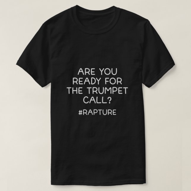 Are You Ready For The Trumpet Call Rapture Christi T-Shirt (Design Front)