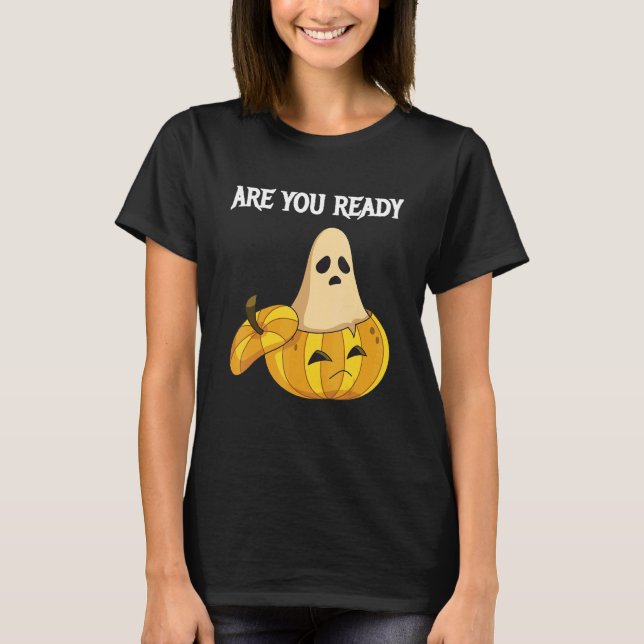 Are you Ready Pumpkins and Ghosts T-Shirt (Front)