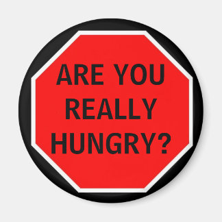 ARE YOU REALLY HUNGRY? MAGNET