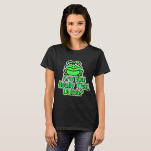 Are You Really That Dumb T-Shirt