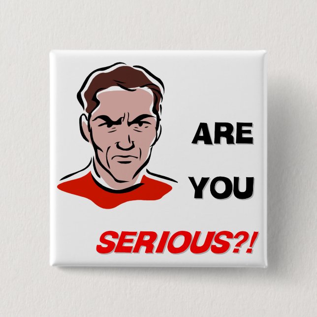 Are You Serious?! (1) 2 Inch Square Button (Front)