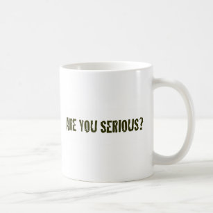 Are You Serious Coffee Mug