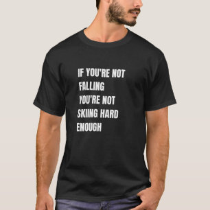 Are You Skiing Hard Enough T-Shirt