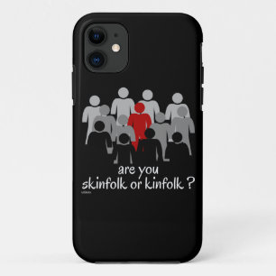 ARE YOU SKINFOLK OR KINFOLK ? stop racism now iPhone 11 Case