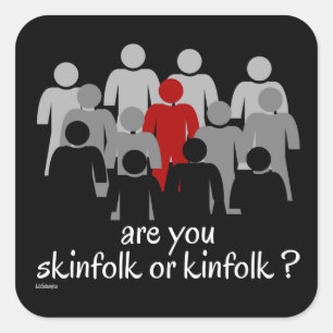 ARE YOU SKINFOLK OR KINFOLK ? stop racism now      Square Sticker