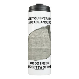 Are You Speaking In A Dead Language Or Do I Need Thermal Tumbler