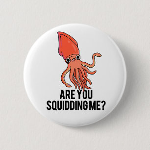 Are You Squidding Me Funny Squid Pun 2 Inch Round Button