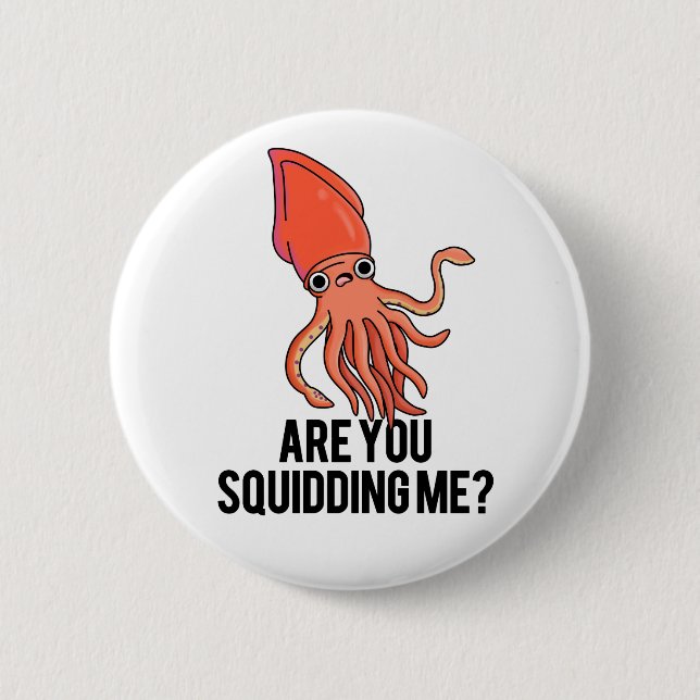 Are You Squidding Me Funny Squid Pun  2 Inch Round Button (Front)