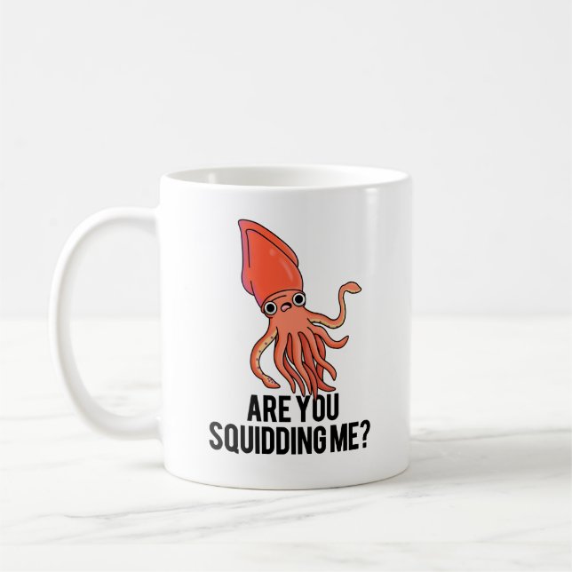 Are You Squidding Me Funny Squid Pun  Coffee Mug (Left)