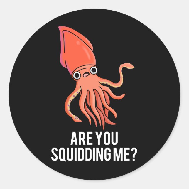 Are You Squidding Me Funny Squid Pun Dark BG Classic Round Sticker (Front)