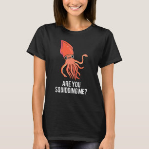 Are You Squidding Me Funny Squid Pun Dark BG T-Shirt