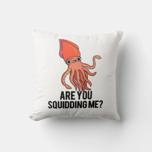 Are You Squidding Me Funny Squid Pun Throw Pillow