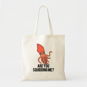 Are You Squidding Me Funny Squid Pun Tote Bag