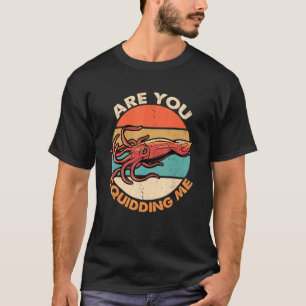 Are You Squidding Me Octopus Marine Biology T-Shirt