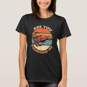 Are You Squidding Me Octopus Marine Biology T-Shirt