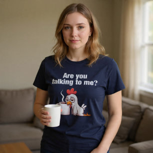 Are You Talking To Me? Funny Chicken Coffee T-Shirt