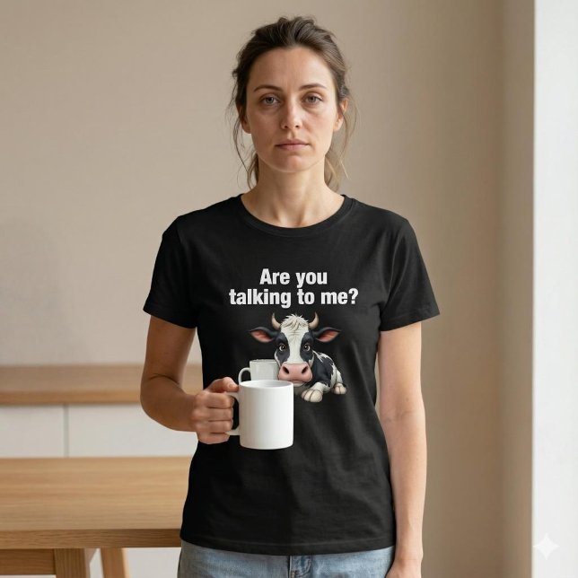 Are You Talking To Me? Funny Cow Coffee T-Shirt (Creator Uploaded)
