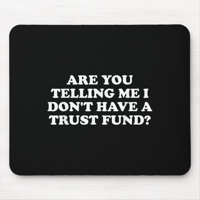 Are You Telling Me I Don't Have A Trust Fund_ Desi Mouse Pad (Front)