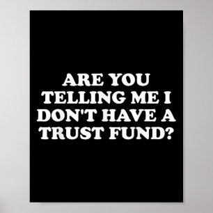 Are You Telling Me I Don't Have A Trust Fund_ Desi Poster