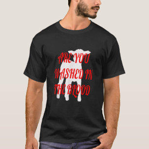 ARE YOU WASHED IN THE BLOOD T-Shirt