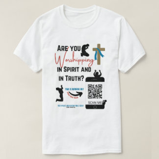 Are You Worshipping In Spirt and In Truth? T-Shirt