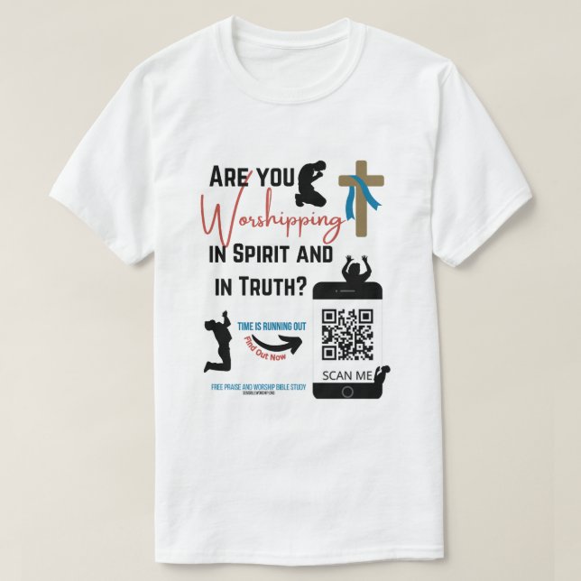 Are You Worshipping In Spirt and In Truth?  T-Shirt (Design Front)
