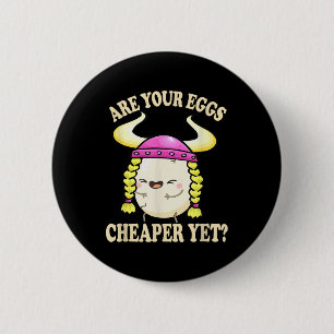 Are Your Eggs Cheaper Yet Funny Quote Saying Polit 2 Inch Round Button