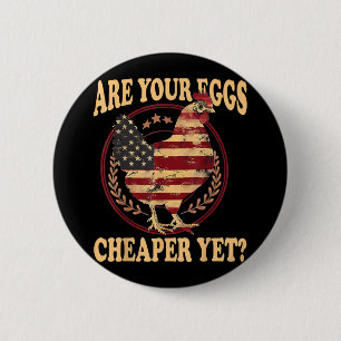 Are Your Eggs Cheaper Yet Funny Quote Saying Polit 2 Inch Round Button