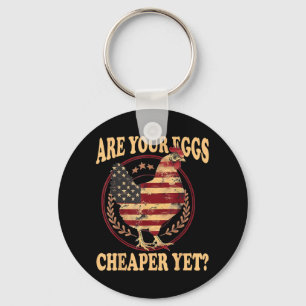 Are Your Eggs Cheaper Yet Funny Quote Saying Polit Keychain