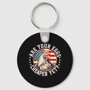 Are Your Eggs Cheaper Yet Funny Quote Saying Polit Keychain