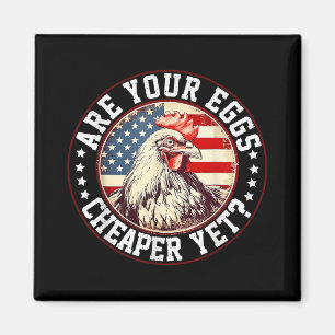 Are Your Eggs Cheaper Yet Funny Quote Saying Polit Magnet