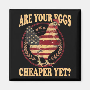 Are Your Eggs Cheaper Yet Funny Quote Saying Polit Magnet