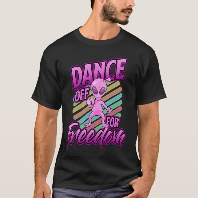 Area 51  Alien Dance Off For Freedom T-Shirt (Front)