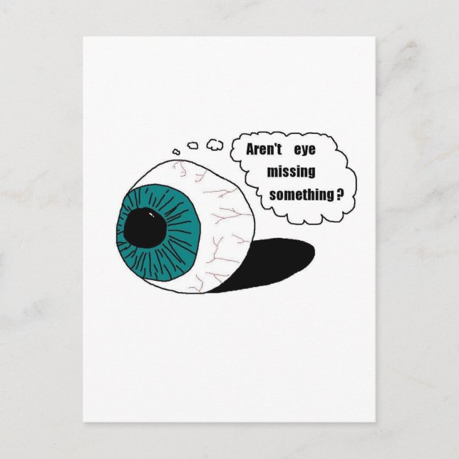Aren't eye missing something? postcard (Front)