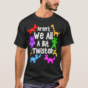 Aren't We All A Bit Twisted  Professional Balloon  T-Shirt