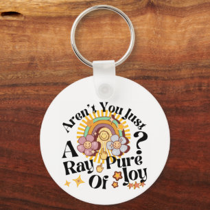Aren't You Just A Ray Of Pure Joy Retro Saying Keychain