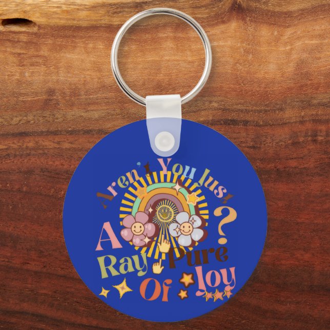 Aren't You Just A Ray Of Pure Joy Retro Saying Keychain (Front)
