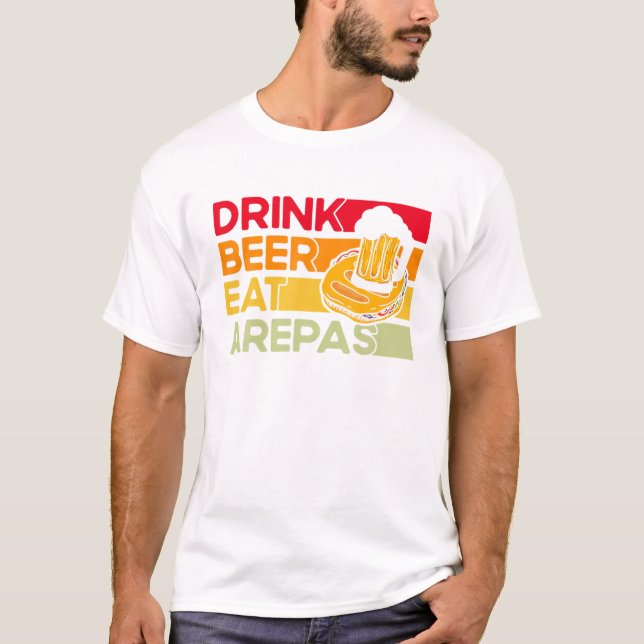 Arepas Drink Beer Eat Arepas Arepa T-Shirt (Front)