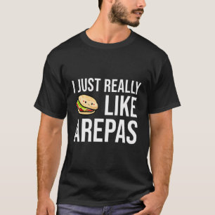 Arepas Quote Funny Colombian Venezuelan Food Arepa T-Shirt