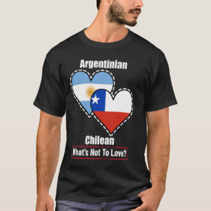 Argentinian Chilean Heart Flags What's Not To Love T-Shirt