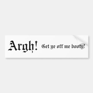 Argh!, Get ye off me booty! Pirate Bumper Sticker