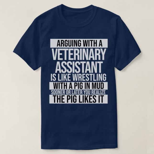 Arguing With A Veterinary Assistant Is Like Wrestl T-Shirt (Design Front)