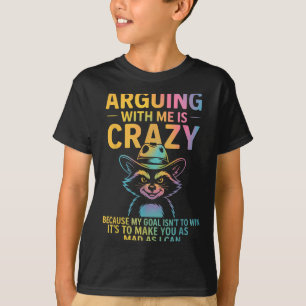 Arguing With Me Is Crazy Funny Cowboy Raccoon Humo T-Shirt