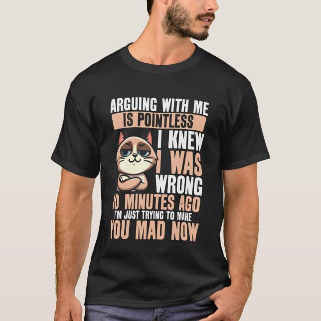 Arguing With Me Is Pointless Cat Funny Graphic T-Shirt (Front)