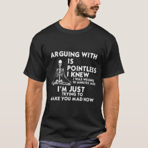 Arguing With Me Is Pointless I Knew I Was T-Shirt