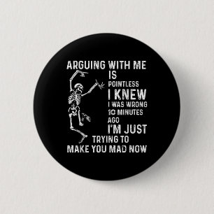 Arguing With Me Is Pointless I Knew I Was Wrong 10 2 Inch Round Button