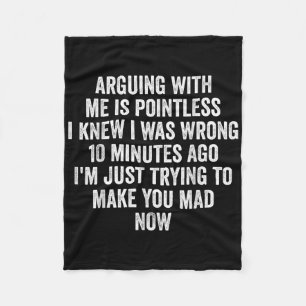 Arguing With Me Is Pointless I Knew I Was Wrong  Fleece Blanket