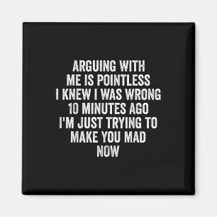 Arguing With Me Is Pointless I Knew I Was Wrong Magnet